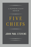 Five Chiefs: A Supreme Court Memoir