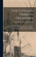 Five Civilized Tribes in Oklahoma: Reports of the Department of the Interior and Evidentiary Papers in Support of S. 7625, a Bill for the Relief of Certain Members of the Five Civilized Tribes in Oklahoma