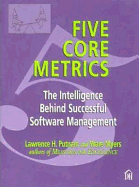 Five Core Metrics: The Intelligence Behind Successful Software Management - Putnam, Lawrence H, and Myers, Ware