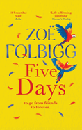 Five Days: A BRAND NEW page-turner for fans of ONE DAY, from author of THE NOTE, Zo Folbigg for 2024