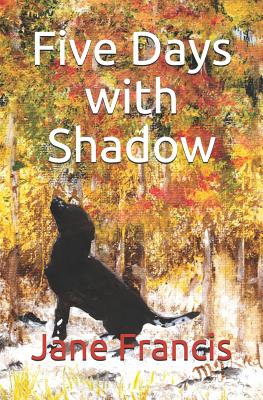 Five Days with Shadow - Francis, Jane