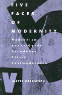 Five Faces of Modernity: Modernism, Avant-Garde, Decadence, Kitsch, Postmodernism