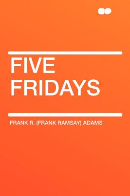 Five Fridays - Adams, Frank Ramsay