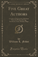 Five Great Authors: Complete Characteristic Selections from the Works of Irving, Hawthorne, Soon, Dickens, Hugo (Classic Reprint)