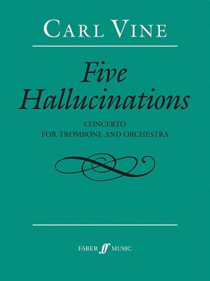 Five Hallucinations: Concerto for Trombone and Orchestra, Score - Vine, Carl (Composer)