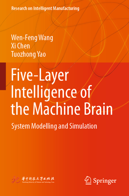 Five-Layer Intelligence of the Machine Brain: System Modelling and Simulation - Wang, Wen-Feng, and Chen, Xi, and Yao, Tuozhong