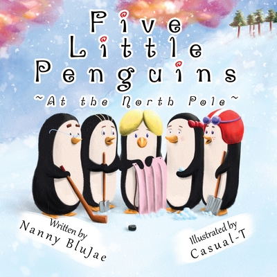 Five Little Penguins At the North Pole - Nanny Blujae