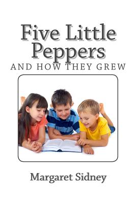 Five Little Peppers and How they Grew - Sidney, Margaret
