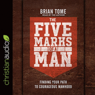 Five Marks of a Man: Finding Your Path to Courageous Manhood