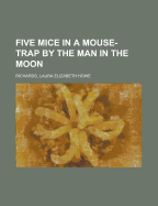 Five Mice in a Mouse-Trap: By the Man in the Moon