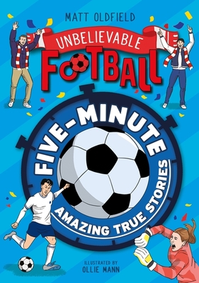 Five-Minute Amazing True Football Stories - Oldfield, Matt