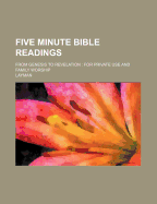 Five Minute Bible Readings: From Genesis to Revelation: For Private Use and Family Worship