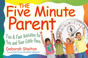 Five Minute Parent: Fun & Fast Activities for You and Your Little Ones