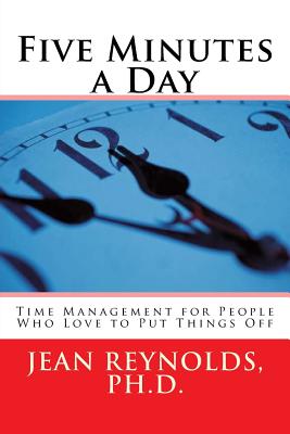 Five Minutes a Day: Time Management for People Who Love to Put Things Off - Reynolds, Jean