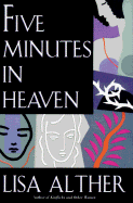 Five Minutes in Heaven - Alther, Lisa