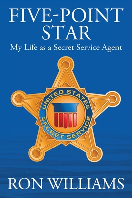 Five Point Star: My Life as a Secret Service Agent - Williams, Ron