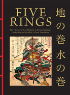Five Rings: The Classic Text on Mastery in Swordsmanship, Leadership and Conflict: A New Translation