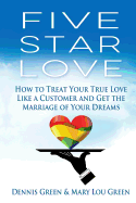 Five Star Love: How to Develop the Ten Habits of Passionate Customer Care and Get the Marriage of Your Dreams