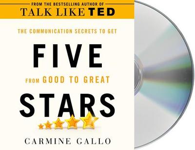 Five Stars: The Communication Secrets to Get from Good to Great - Gallo, Carmine (Read by)