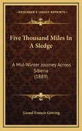 Five Thousand Miles in a Sledge: A Mid-Winter Journey Across Siberia (1889)