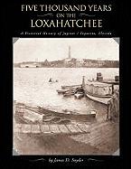 Five Thousand Years on the Loxahatchee: A Pictorial History of Jupiter/Tequesta, Florida
