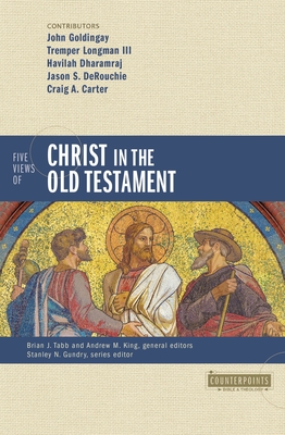 Five Views of Christ in the Old Testament: Genre, Authorial Intent, and the Nature of Scripture - Tabb, Brian J (Editor), and King, Andrew M (Editor), and Goldingay, John, Dr. (Contributions by)