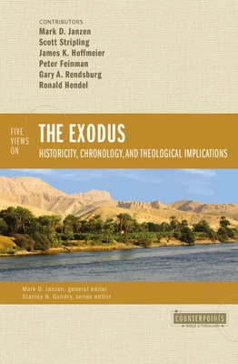 Five Views on the Exodus: Historicity, Chronology, and Theological Implications - Stripling, Scott (Contributions by), and Hoffmeier, James K. (Contributions by), and Rendsburg, Gary A. (Contributions by)