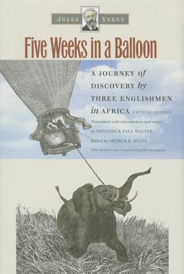 Five Weeks in a Balloon: A Journey of Discovery by Three Englishmen in Africa - Verne, Jules, and Walter, Frederick Paul (Translated by), and Evans, Arthur B (Editor)