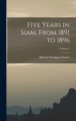 Five Years in Siam, From 1891 to 1896; Volume 1 - Smyth, Herbert Warington