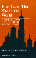 Five Years That Shook the World: Gorbachev's Unfinished Revolution (Reprinted with Updates)