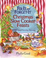 Fix-It and Forget-It Christmas Slow Cooker Feasts: 650 Easy Holiday Recipes