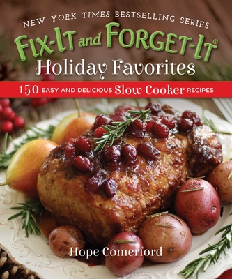 Fix-It and Forget-It Holiday Favorites: 150 Easy and Delicious Slow Cooker Recipes - Comerford, Hope, and Matthews, Bonnie (Photographer)