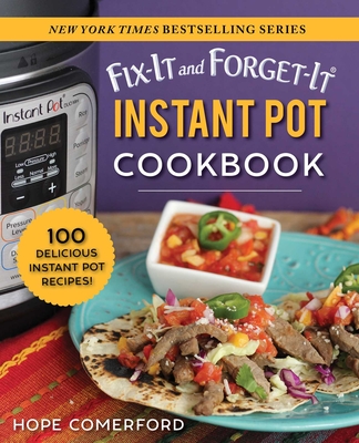 Fix-It and Forget-It Instant Pot Cookbook: 100 Delicious Instant Pot Recipes! - Comerford, Hope (Editor)