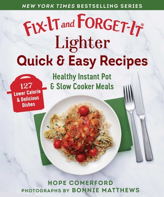 Fix-It and Forget-It Lighter Quick & Easy Recipes: Healthy Instant Pot & Slow Cooker Meals - Comerford, Hope (Editor), and Matthews, Bonnie (Photographer)