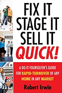 Fix It, Stage It, Sell It -- Quick!: A Do-It-Yourselfer's Guide for Rapid Turnover of Any Home in Any Market