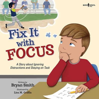 Fix It with Focus: A Story about Ignoring Distractions and Staying on Task Volume 9 - Smith, Bryan