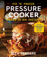 Fix 'n' Freeze Pressure Cooker Meals in an Instant: 100 Best Make-Ahead Dinners for Busy Families