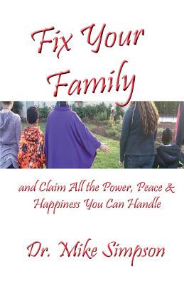 Fix Your Family: And Claim All the Power, Peace and Happiness You Can Handle - Simpson, Mike