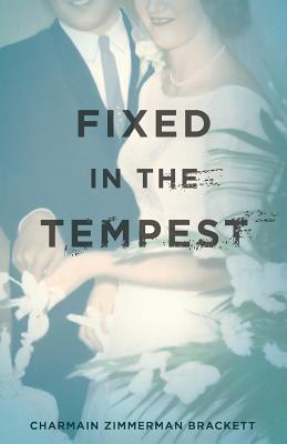 Fixed In The Tempest - Brackett, Charmain Zimmerman