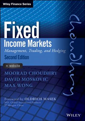 Fixed Income Markets: Management, Trading and Hedging - Choudhry, Moorad, and Moskovic, David, and Wong, Max