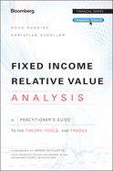 Fixed Income Relative Value Analysis, + Website: A Practitioners Guide to the Theory, Tools, and Trades