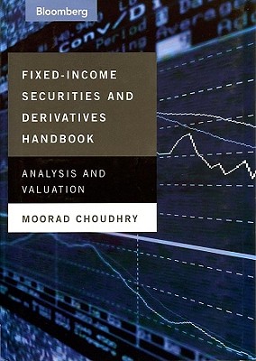 Fixed-Income Securities and Derivatives Handbook: Analysis and Valuation - Choudhry, Moorad, Mr.