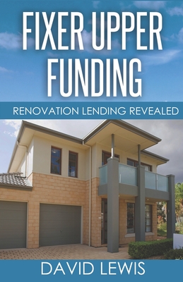 Fixer Upper Funding: Renovation Lending Revealed - Imperial, Mark (Editor), and Buritz, Shannon (Editor), and Lewis, David