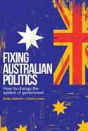 Fixing Australian Politics: How to change the system of government