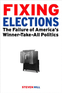 Fixing Elections: The Failure of America's Winner Take All Politics