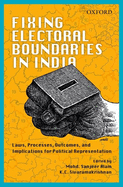 Fixing Electoral Boundaries in India: Laws, Processes, Outcomes, and Implications for Political Representation