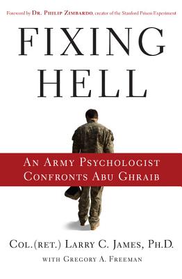 Fixing Hell: An Army Psychologist Confronts Abu Ghraib - James, Larry C, and Zimbardo, Philip, Dr. (Foreword by)