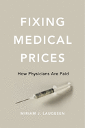 Fixing Medical Prices: How Physicians Are Paid
