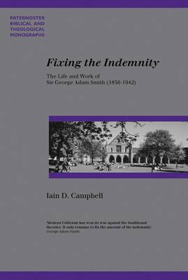 Fixing the Indemnity: The Life and Work of George Adam Smith - Campbell, Iain