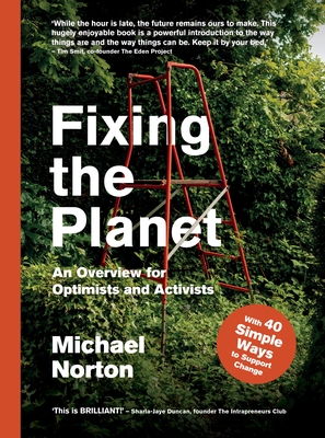 Fixing the Planet: An Overview for Optimists - Norton, Michael